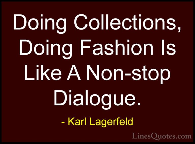 Karl Lagerfeld Quotes (86) - Doing Collections, Doing Fashion Is ... - QuotesDoing Collections, Doing Fashion Is Like A Non-stop Dialogue.