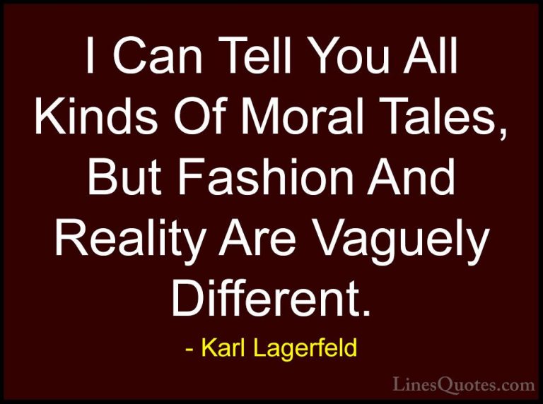 Karl Lagerfeld Quotes (90) - I Can Tell You All Kinds Of Moral Ta... - QuotesI Can Tell You All Kinds Of Moral Tales, But Fashion And Reality Are Vaguely Different.