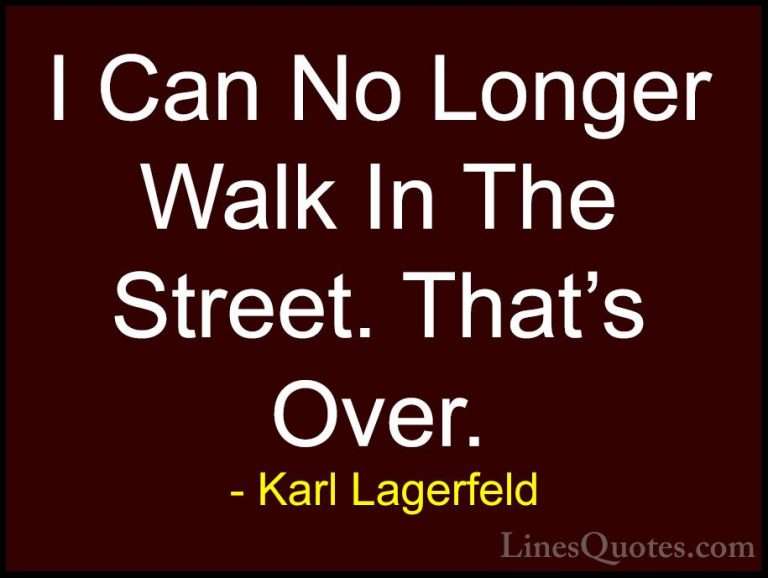 Karl Lagerfeld Quotes (92) - I Can No Longer Walk In The Street. ... - QuotesI Can No Longer Walk In The Street. That's Over.