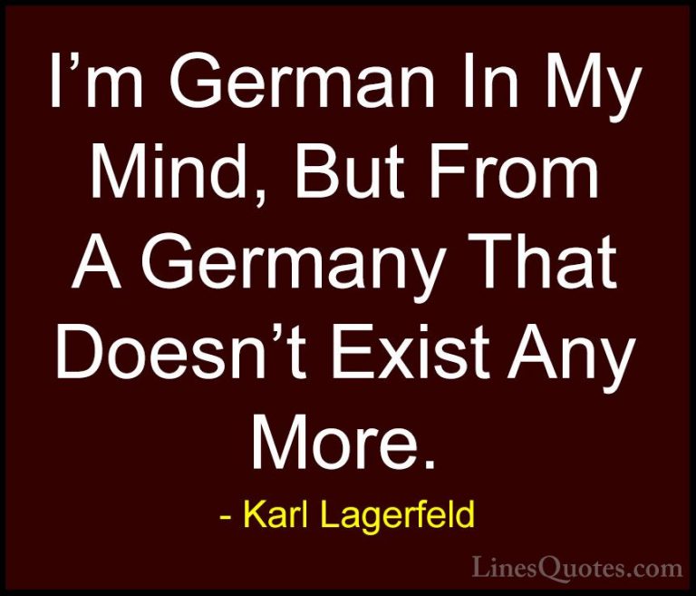 Karl Lagerfeld Quotes (93) - I'm German In My Mind, But From A Ge... - QuotesI'm German In My Mind, But From A Germany That Doesn't Exist Any More.