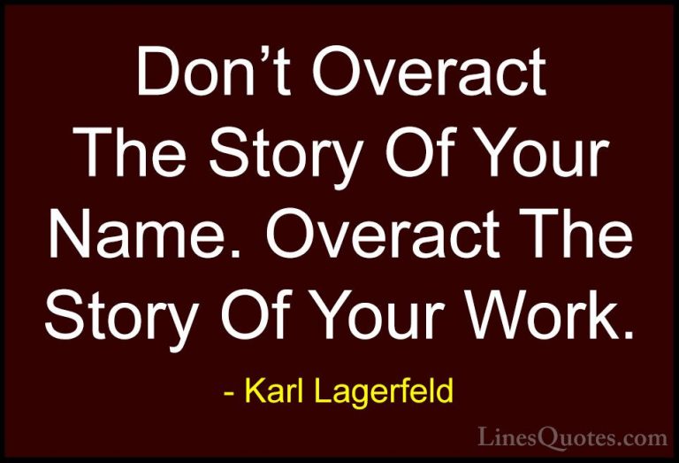 Karl Lagerfeld Quotes (95) - Don't Overact The Story Of Your Name... - QuotesDon't Overact The Story Of Your Name. Overact The Story Of Your Work.