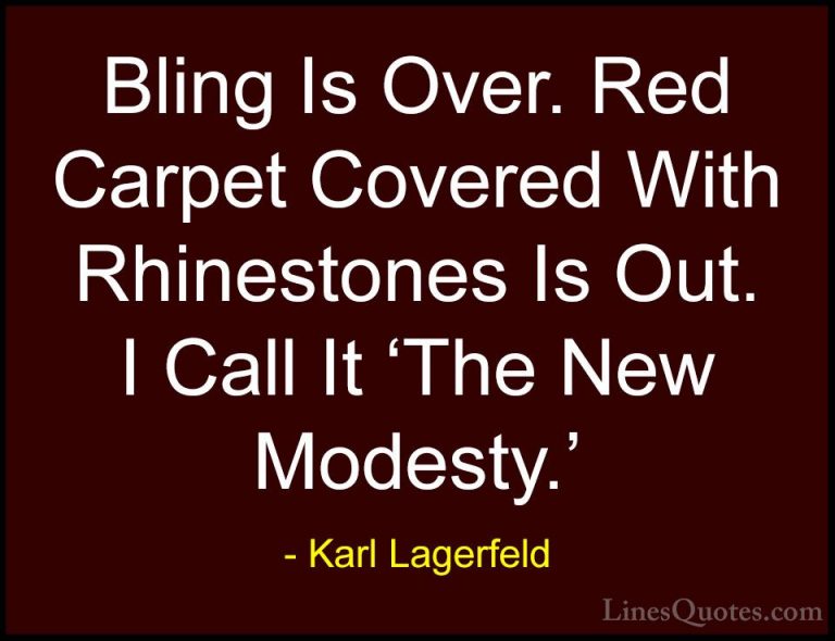 Karl Lagerfeld Quotes (98) - Bling Is Over. Red Carpet Covered Wi... - QuotesBling Is Over. Red Carpet Covered With Rhinestones Is Out. I Call It 'The New Modesty.'