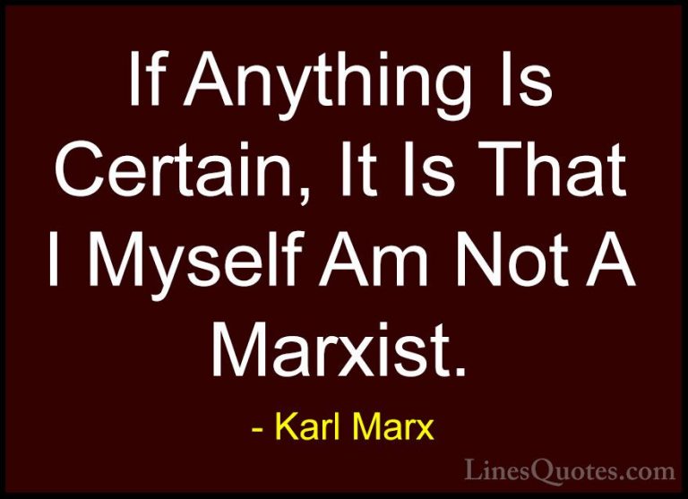 Karl Marx Quotes (14) - If Anything Is Certain, It Is That I Myse... - QuotesIf Anything Is Certain, It Is That I Myself Am Not A Marxist.