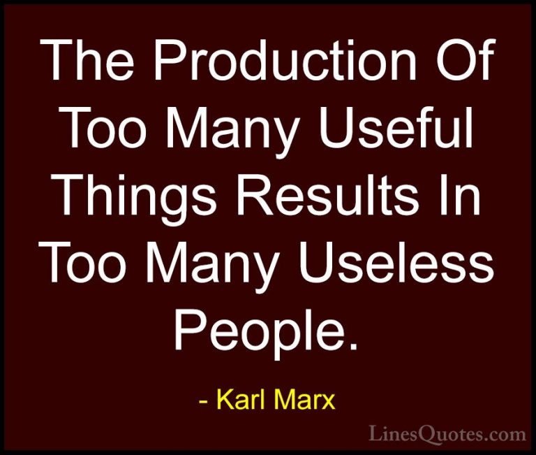 Karl Marx Quotes (15) - The Production Of Too Many Useful Things ... - QuotesThe Production Of Too Many Useful Things Results In Too Many Useless People.