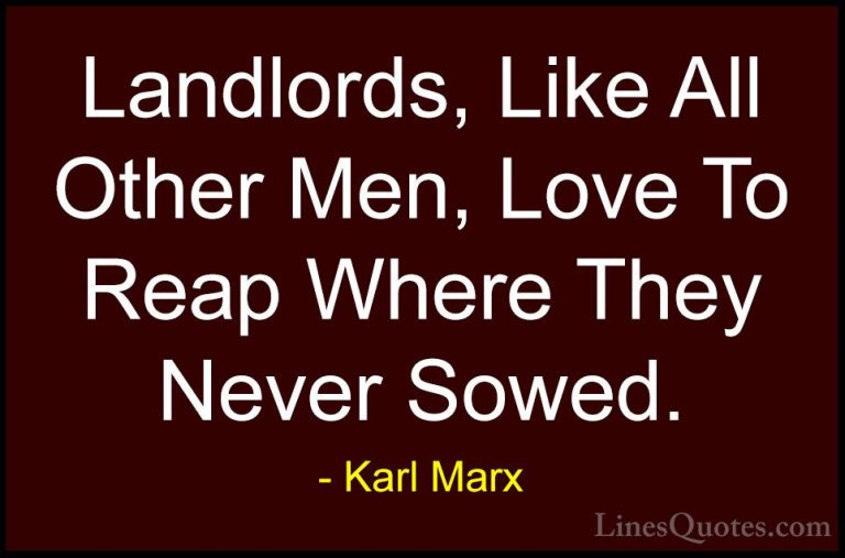 Karl Marx Quotes (16) - Landlords, Like All Other Men, Love To Re... - QuotesLandlords, Like All Other Men, Love To Reap Where They Never Sowed.