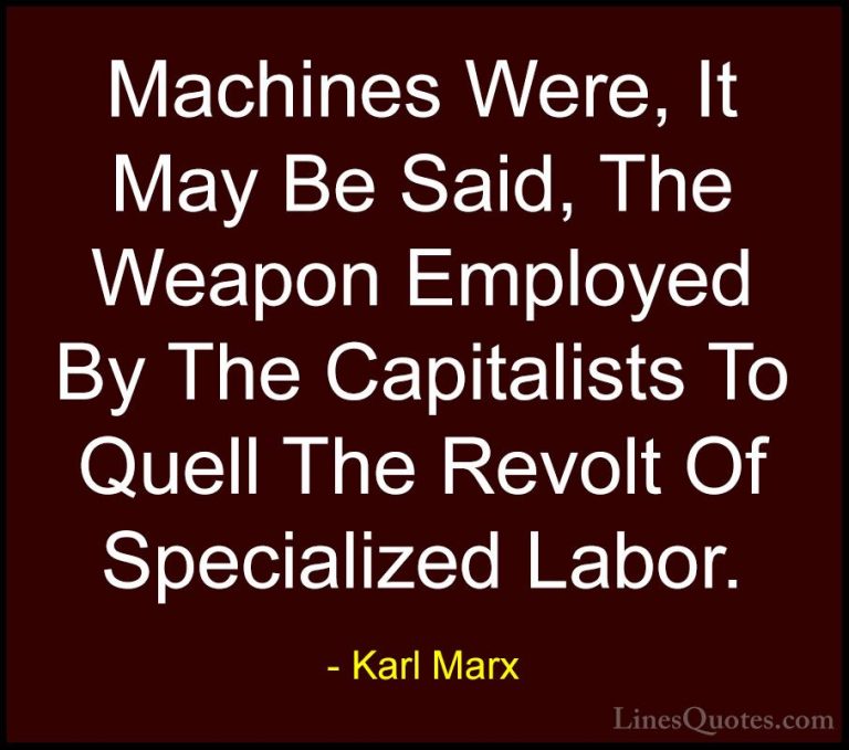 Karl Marx Quotes (17) - Machines Were, It May Be Said, The Weapon... - QuotesMachines Were, It May Be Said, The Weapon Employed By The Capitalists To Quell The Revolt Of Specialized Labor.