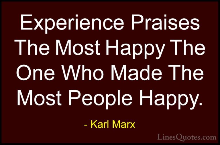 Karl Marx Quotes (19) - Experience Praises The Most Happy The One... - QuotesExperience Praises The Most Happy The One Who Made The Most People Happy.