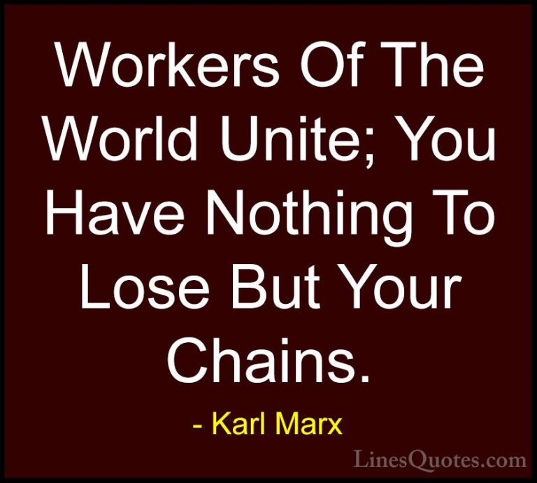 Karl Marx Quotes (21) - Workers Of The World Unite; You Have Noth... - QuotesWorkers Of The World Unite; You Have Nothing To Lose But Your Chains.