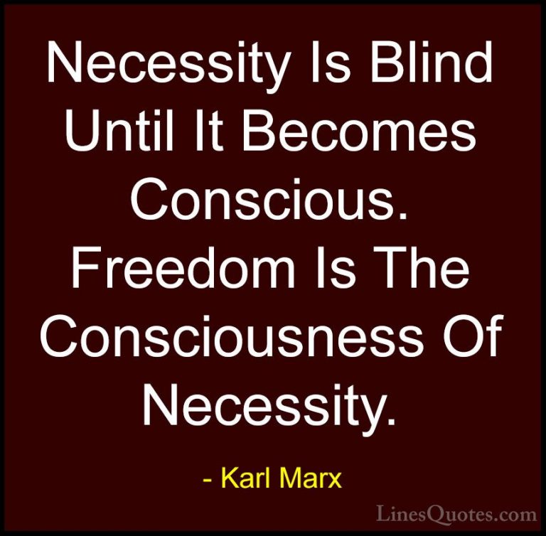 Karl Marx Quotes (22) - Necessity Is Blind Until It Becomes Consc... - QuotesNecessity Is Blind Until It Becomes Conscious. Freedom Is The Consciousness Of Necessity.
