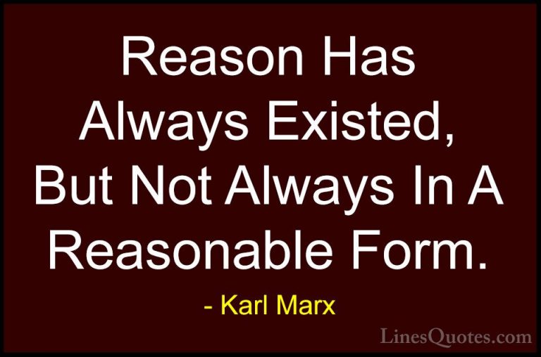 Karl Marx Quotes (23) - Reason Has Always Existed, But Not Always... - QuotesReason Has Always Existed, But Not Always In A Reasonable Form.