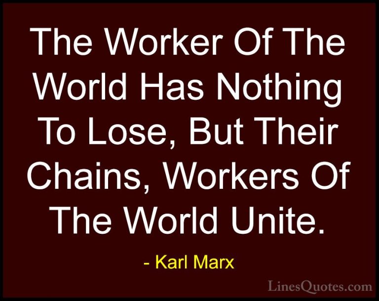 Karl Marx Quotes (31) - The Worker Of The World Has Nothing To Lo... - QuotesThe Worker Of The World Has Nothing To Lose, But Their Chains, Workers Of The World Unite.
