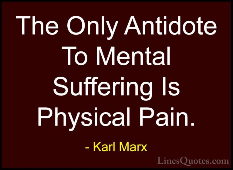 Karl Marx Quotes (36) - The Only Antidote To Mental Suffering Is ... - QuotesThe Only Antidote To Mental Suffering Is Physical Pain.