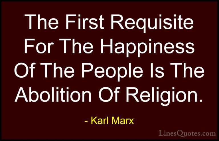 Karl Marx Quotes (38) - The First Requisite For The Happiness Of ... - QuotesThe First Requisite For The Happiness Of The People Is The Abolition Of Religion.