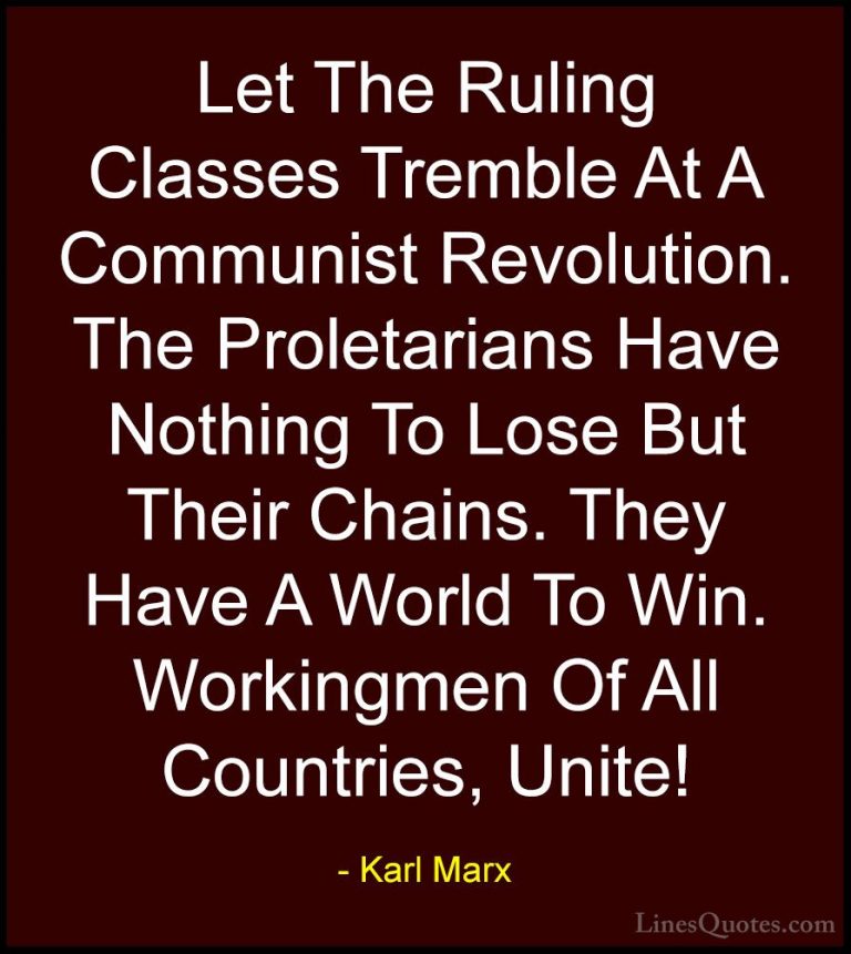 Karl Marx Quotes (4) - Let The Ruling Classes Tremble At A Commun... - QuotesLet The Ruling Classes Tremble At A Communist Revolution. The Proletarians Have Nothing To Lose But Their Chains. They Have A World To Win. Workingmen Of All Countries, Unite!