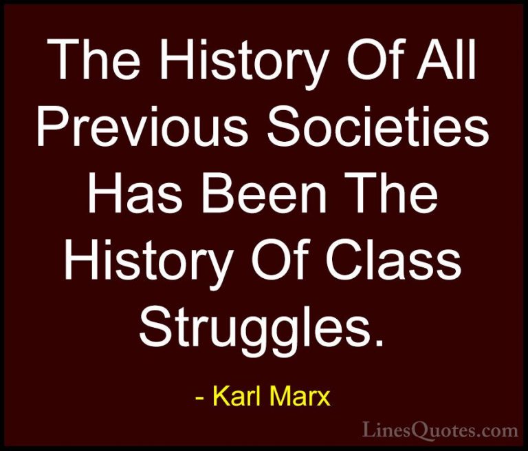 Karl Marx Quotes (41) - The History Of All Previous Societies Has... - QuotesThe History Of All Previous Societies Has Been The History Of Class Struggles.