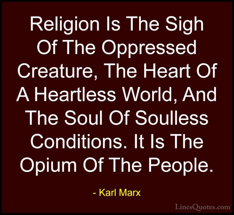 Karl Marx Quotes (42) - Religion Is The Sigh Of The Oppressed Cre... - QuotesReligion Is The Sigh Of The Oppressed Creature, The Heart Of A Heartless World, And The Soul Of Soulless Conditions. It Is The Opium Of The People.