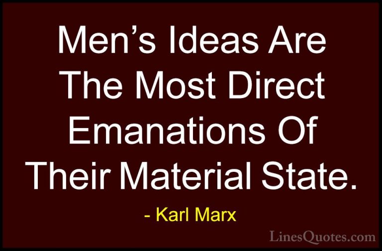 Karl Marx Quotes (51) - Men's Ideas Are The Most Direct Emanation... - QuotesMen's Ideas Are The Most Direct Emanations Of Their Material State.