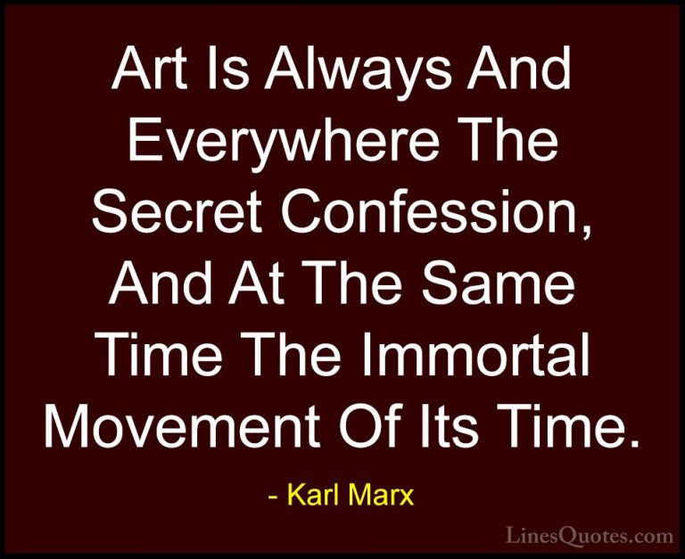 Karl Marx Quotes (52) - Art Is Always And Everywhere The Secret C... - QuotesArt Is Always And Everywhere The Secret Confession, And At The Same Time The Immortal Movement Of Its Time.