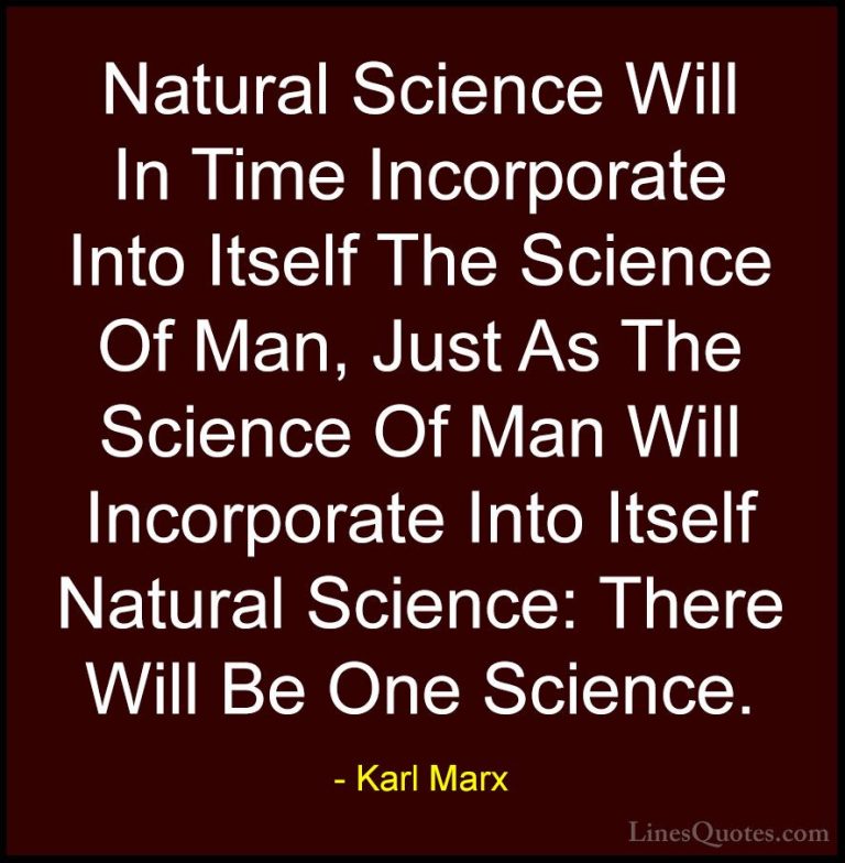 Karl Marx Quotes (55) - Natural Science Will In Time Incorporate ... - QuotesNatural Science Will In Time Incorporate Into Itself The Science Of Man, Just As The Science Of Man Will Incorporate Into Itself Natural Science: There Will Be One Science.