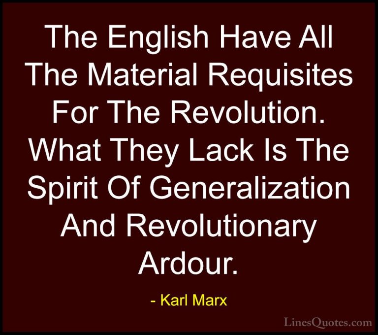 Karl Marx Quotes (59) - The English Have All The Material Requisi... - QuotesThe English Have All The Material Requisites For The Revolution. What They Lack Is The Spirit Of Generalization And Revolutionary Ardour.