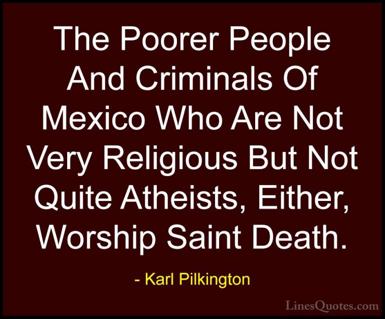 Karl Pilkington Quotes (11) - The Poorer People And Criminals Of ... - QuotesThe Poorer People And Criminals Of Mexico Who Are Not Very Religious But Not Quite Atheists, Either, Worship Saint Death.