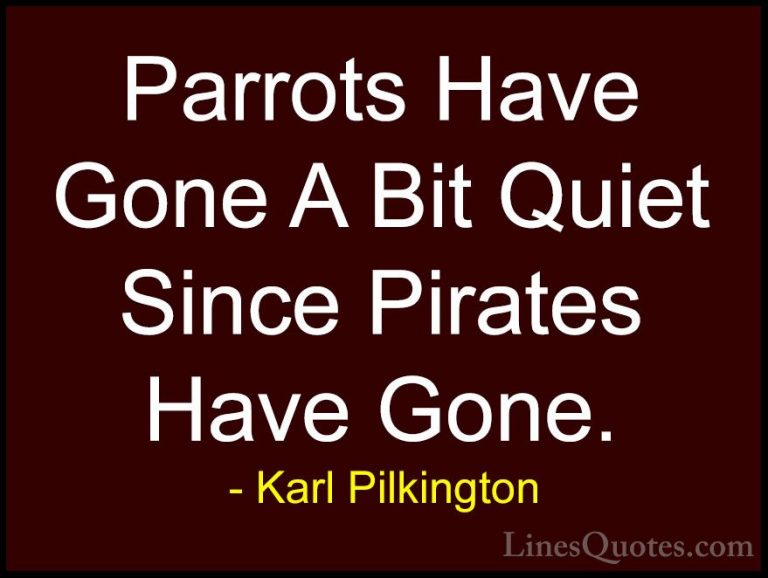 Karl Pilkington Quotes (29) - Parrots Have Gone A Bit Quiet Since... - QuotesParrots Have Gone A Bit Quiet Since Pirates Have Gone.