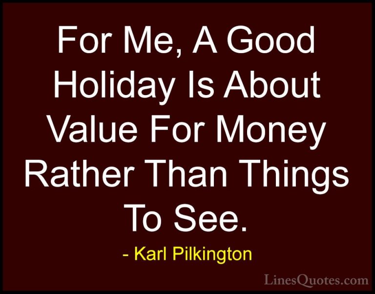 Karl Pilkington Quotes (31) - For Me, A Good Holiday Is About Val... - QuotesFor Me, A Good Holiday Is About Value For Money Rather Than Things To See.