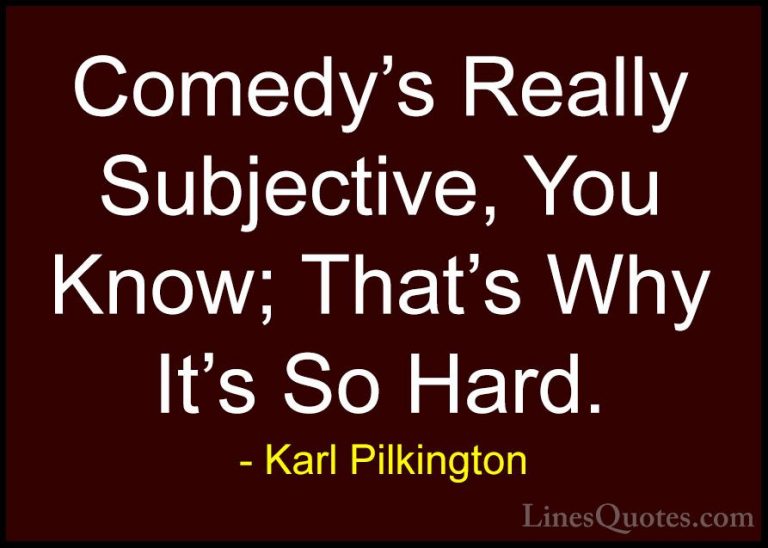 Karl Pilkington Quotes (68) - Comedy's Really Subjective, You Kno... - QuotesComedy's Really Subjective, You Know; That's Why It's So Hard.