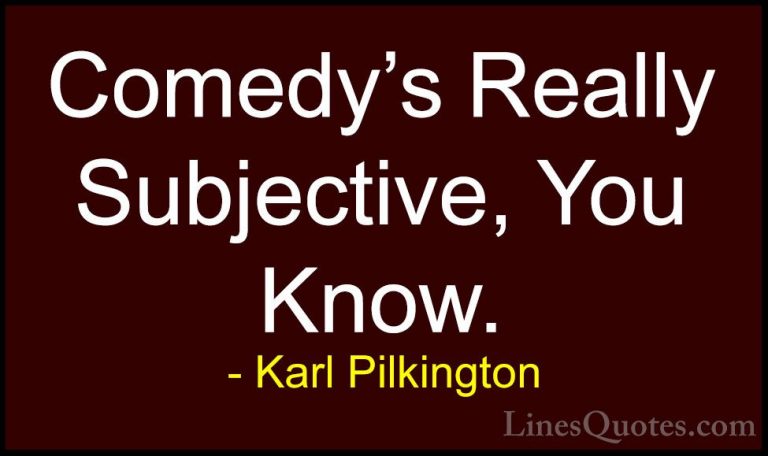 Karl Pilkington Quotes (74) - Comedy's Really Subjective, You Kno... - QuotesComedy's Really Subjective, You Know.