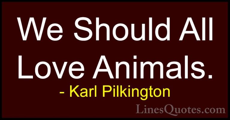 Karl Pilkington Quotes (78) - We Should All Love Animals.... - QuotesWe Should All Love Animals.