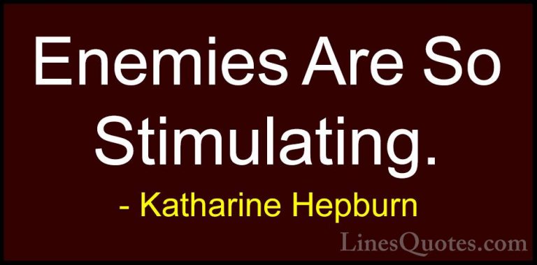 Katharine Hepburn Quotes (10) - Enemies Are So Stimulating.... - QuotesEnemies Are So Stimulating.