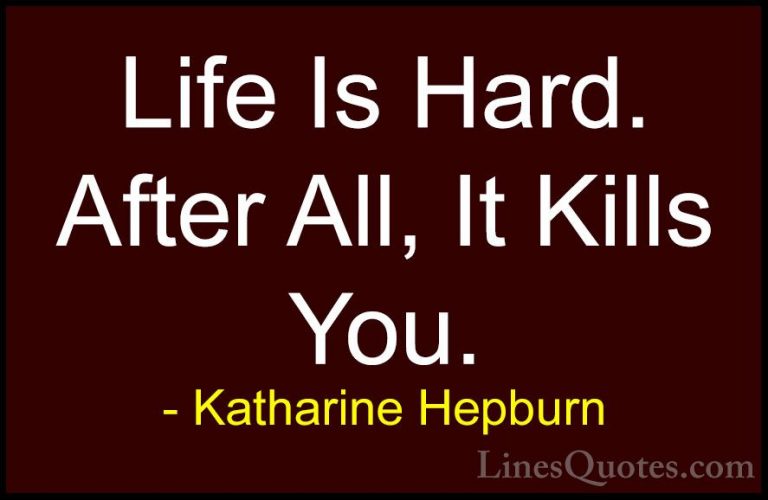 Katharine Hepburn Quotes (12) - Life Is Hard. After All, It Kills... - QuotesLife Is Hard. After All, It Kills You.