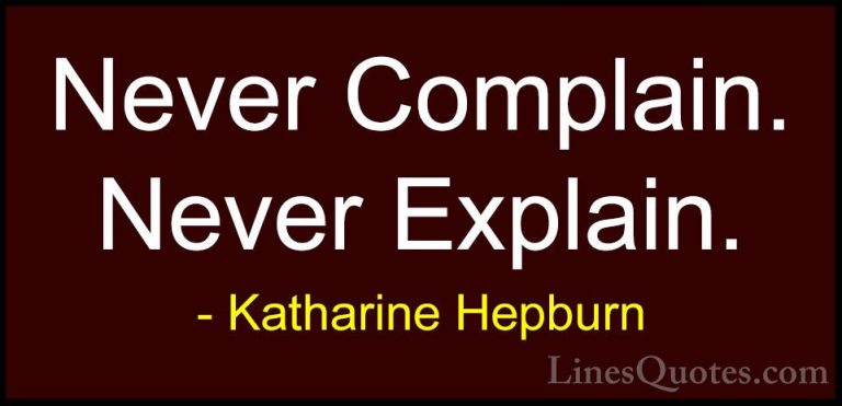 Katharine Hepburn Quotes (13) - Never Complain. Never Explain.... - QuotesNever Complain. Never Explain.