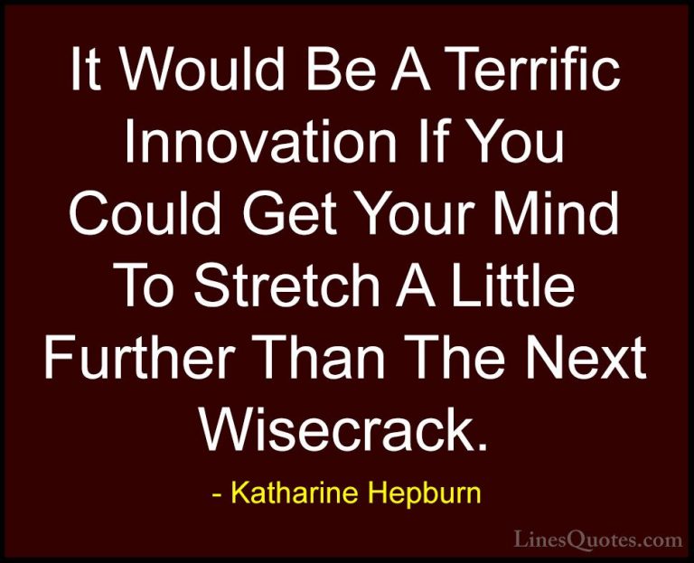Katharine Hepburn Quotes (26) - It Would Be A Terrific Innovation... - QuotesIt Would Be A Terrific Innovation If You Could Get Your Mind To Stretch A Little Further Than The Next Wisecrack.