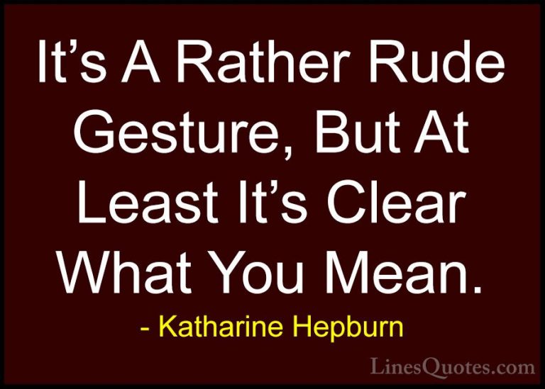 Katharine Hepburn Quotes (27) - It's A Rather Rude Gesture, But A... - QuotesIt's A Rather Rude Gesture, But At Least It's Clear What You Mean.