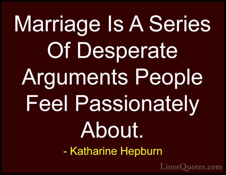 Katharine Hepburn Quotes (34) - Marriage Is A Series Of Desperate... - QuotesMarriage Is A Series Of Desperate Arguments People Feel Passionately About.