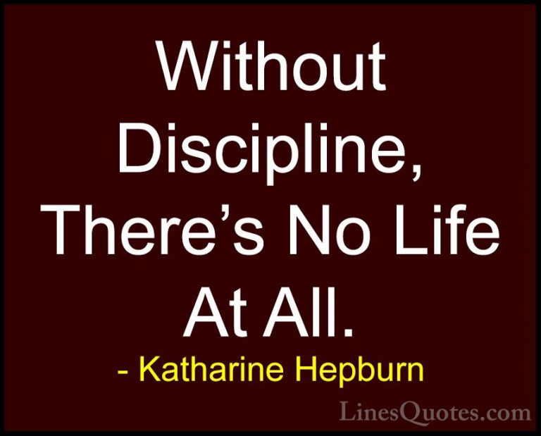 Katharine Hepburn Quotes (4) - Without Discipline, There's No Lif... - QuotesWithout Discipline, There's No Life At All.
