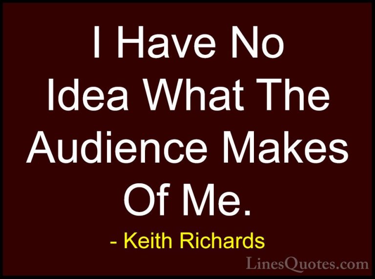 Keith Richards Quotes (36) - I Have No Idea What The Audience Mak... - QuotesI Have No Idea What The Audience Makes Of Me.