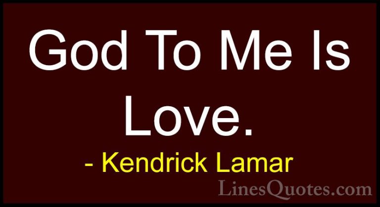 Kendrick Lamar Quotes (28) - God To Me Is Love.... - QuotesGod To Me Is Love.