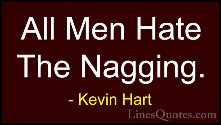 Kevin Hart Quotes (100) - All Men Hate The Nagging.... - QuotesAll Men Hate The Nagging.