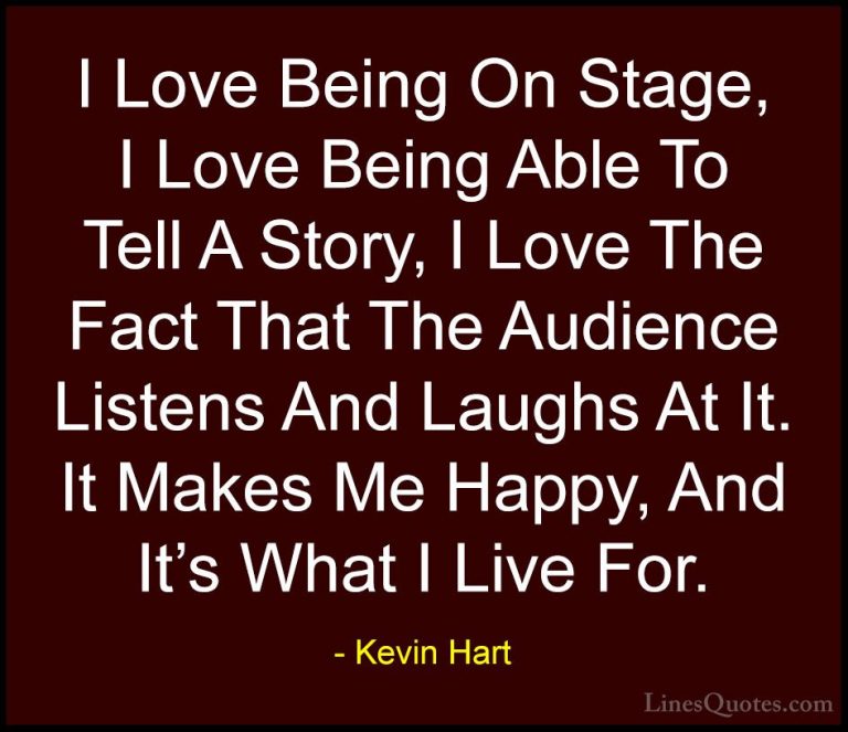 Kevin Hart Quotes (111) - I Love Being On Stage, I Love Being Abl... - QuotesI Love Being On Stage, I Love Being Able To Tell A Story, I Love The Fact That The Audience Listens And Laughs At It. It Makes Me Happy, And It's What I Live For.