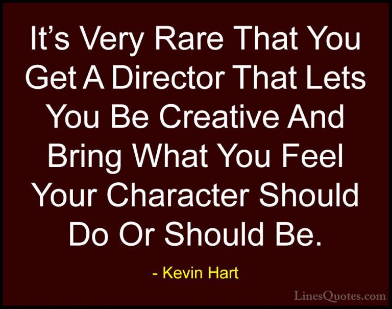 Kevin Hart Quotes (113) - It's Very Rare That You Get A Director ... - QuotesIt's Very Rare That You Get A Director That Lets You Be Creative And Bring What You Feel Your Character Should Do Or Should Be.