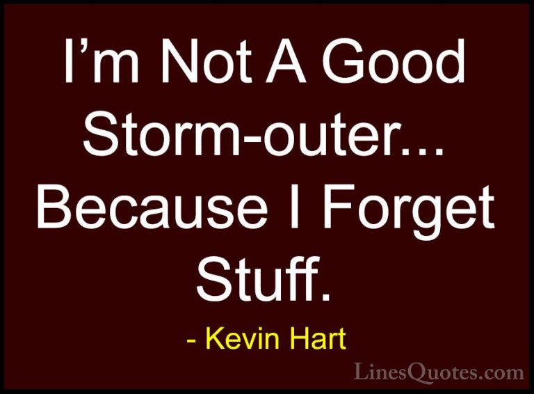 Kevin Hart Quotes (125) - I'm Not A Good Storm-outer... Because I... - QuotesI'm Not A Good Storm-outer... Because I Forget Stuff.