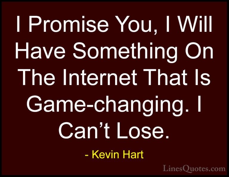 Kevin Hart Quotes (126) - I Promise You, I Will Have Something On... - QuotesI Promise You, I Will Have Something On The Internet That Is Game-changing. I Can't Lose.