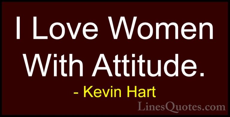 Kevin Hart Quotes (138) - I Love Women With Attitude.... - QuotesI Love Women With Attitude.