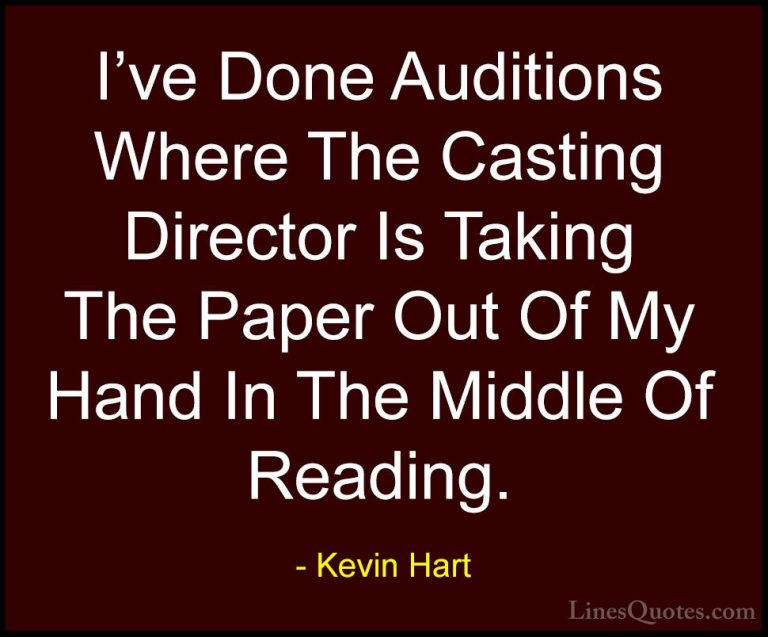 Kevin Hart Quotes (147) - I've Done Auditions Where The Casting D... - QuotesI've Done Auditions Where The Casting Director Is Taking The Paper Out Of My Hand In The Middle Of Reading.