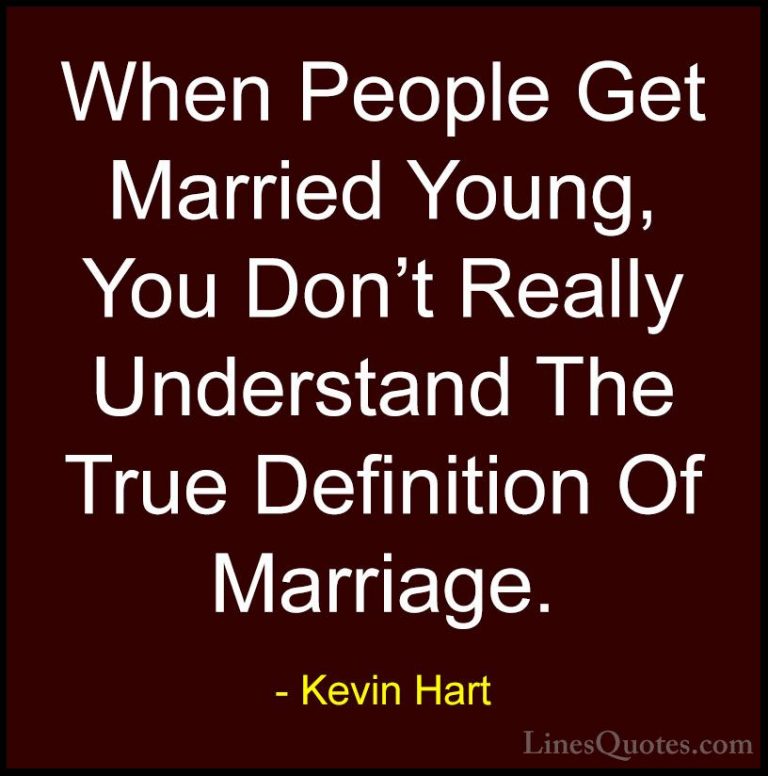 Kevin Hart Quotes (152) - When People Get Married Young, You Don'... - QuotesWhen People Get Married Young, You Don't Really Understand The True Definition Of Marriage.