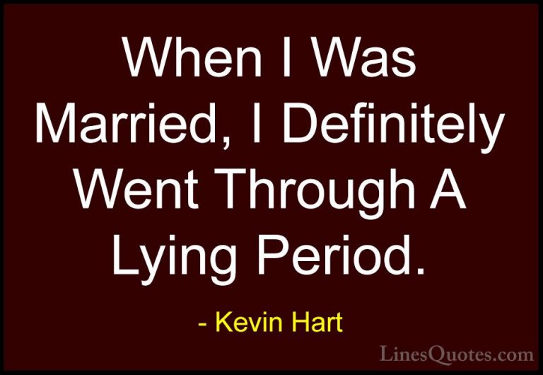 Kevin Hart Quotes (163) - When I Was Married, I Definitely Went T... - QuotesWhen I Was Married, I Definitely Went Through A Lying Period.