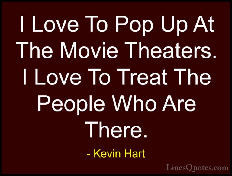 Kevin Hart Quotes (165) - I Love To Pop Up At The Movie Theaters.... - QuotesI Love To Pop Up At The Movie Theaters. I Love To Treat The People Who Are There.