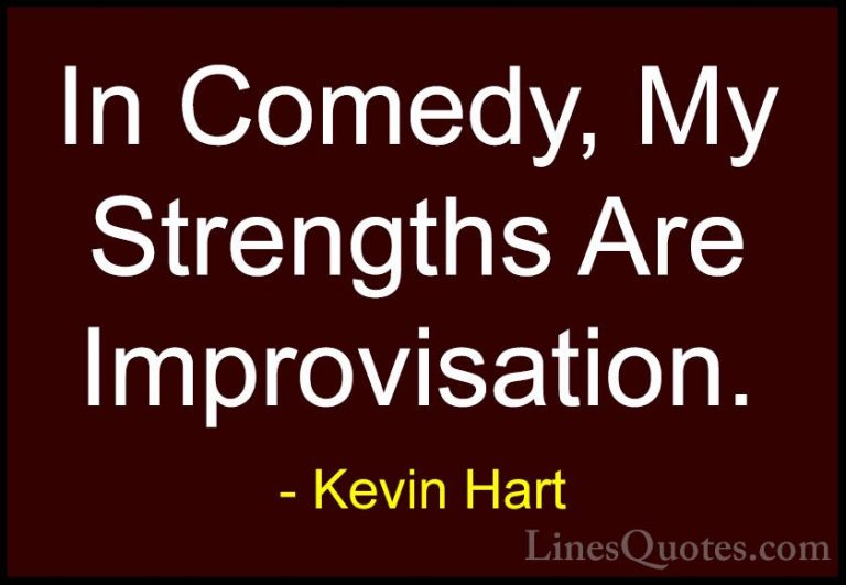 Kevin Hart Quotes (170) - In Comedy, My Strengths Are Improvisati... - QuotesIn Comedy, My Strengths Are Improvisation.